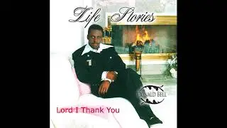 Donald Bell - Lord I Thank You - Life Stories CD
