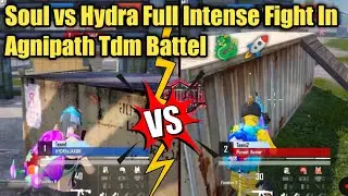 Hydra vs Soul Full Intense Fight In Agnipath Tdm Battel || 2v2 Tdm Battel Bgmi || soul vs Hydra