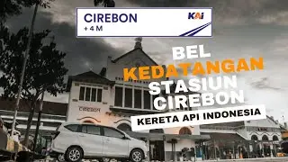 BEL KEDATANGAN DI STASIUN CIREBON | KERETA API INDONESIA