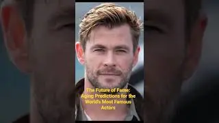The Future of Fame: Aging Predictions for the World's Most Famous Actors/celebrities aging