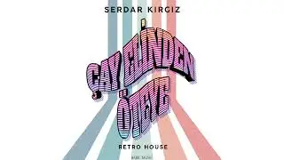 Serdar Kirgiz - Cay Elinden Oteye (Retro House)