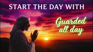 MORNING PRAYER  The Lord Guards Your Path From Morning to Night