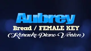 AUBREY - Bread/FEMALE KEY (KARAOKE PIANO VERSION)