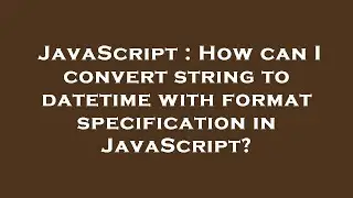 JavaScript : How can I convert string to datetime with format specification in JavaScript?