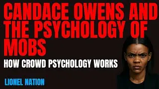 Candace Owens and the Psychology of Mobs: How Crowd Psychology Works