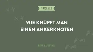 Wie kn&uuml;pft man einen Ankerknoten - Natur und Abenteuer