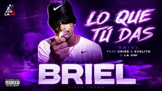 Lo que t&uacute; das - ​( briel Feat Criss & Evelito ) x LA UNI ( v&iacute;deo Promo )