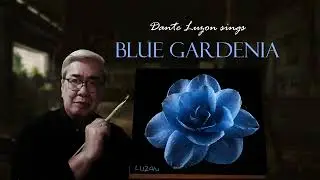 DANTE LUZON SINGS BLUE GARDENIA ( COVER )