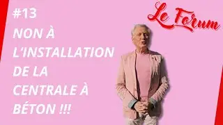 Le Forum #13 - Non &agrave; la centrale &agrave; b&eacute;ton !!