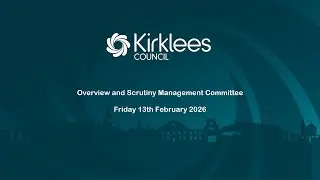 Kirklees Council Overview and Scrutiny Management Committee - 13th February 2026