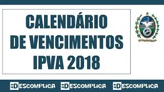 Calend&aacute;rio de Vencimentos IPVA 2018