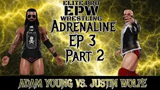 EPW ADRENALINE EPISODE 3 PART 2 ADAM YOUNG VS. JUSTIN WOLF| WHO WAS ABLE TO MOVE ON?