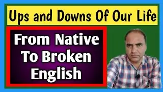 Native Language To Broken English My Life Story And Struggle || Altaf Malik English Channel