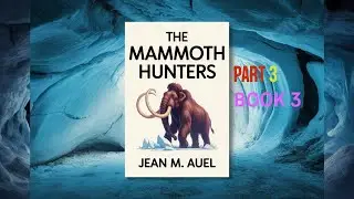The Mammoth Hunters (Part 3) Book 3 by Jean M. Auel |Audioboo | Prehistoric Adventure & Epic Romance