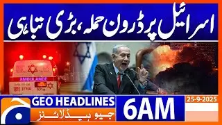 Drone Attack on Israel , Major Destruction | Headlines Geo News 6 AM | 25 Sep 2025