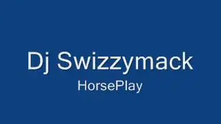 Dj Swizzymack HorsePlay