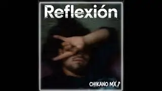 Chikano MX - Reflexi&oacute;n
