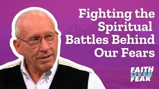 Fighting the Spiritual Battles Behind Our Fears (with Dr. Neil Anderson) &ndash; Ep. 95 | Faith Over Fear