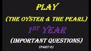 Important Question of Play (The Oyster and The Pearl) Part-2| 1st years play lectures