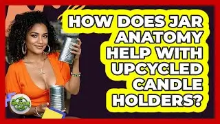 How Does Jar Anatomy Help With Upcycled Candle Holders? - The Upcycle Lab