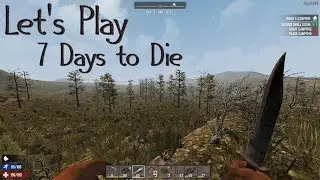 Let's Play 7 Days to Die Alpha 15 Experimental Build - 1