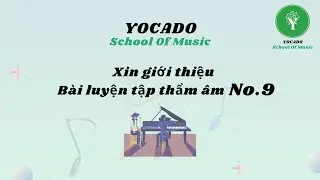 B&agrave;i luyện tập thẩm &acirc;m số 9 | Yocado School Of Music