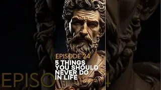 Ep 24: 5 things you should never do in Life. #stoic #habitsthatchangeyourlife #becomingrich