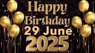 29 June Best Happy Birthday To You| Happy Birthday Song 2025🎂🎊🎉🎈🎁