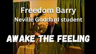Neville Goddard EXPERT student Freedom Barry Shares SECRETS to Awakening Your Feeling!