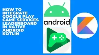 How to Integrate Google Play Game Services LeaderBoard in Native Android Kotlin