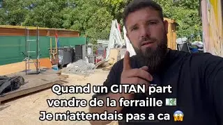 Quand un gitan part vendre de la ferraille ( je m&rsquo;attendais pas &agrave; &ccedil;a ) 