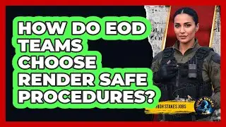 How Do EOD Teams Choose Render Safe Procedures?