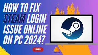 How to Fix Steam Login Issue Online on PC 2024?