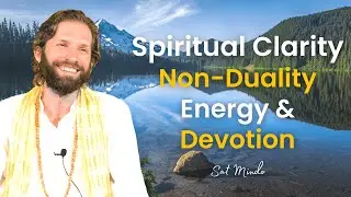 Non Duality, Spiritual Clarity of Subtle Realms & Devotion