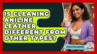 Is Cleaning Aniline Leather Different From Other Types? - Homekeeping Handbook