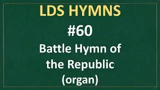 (#60) Battle Hymn of the Republic - LDS Hymns #60 (organ instrumental)