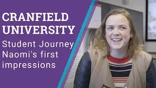 The Cranfield Student Journey: Naomi's first impressions