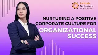 Nurturing a Positive Corporate culture for Organizational Success