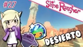 NUEVOS SLIMES DEL DESIERTO | Slime Rancher | Episodio 27