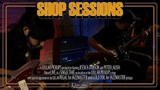 LOLLAR PICKUPS - SHOP SESSIONS 03 - Jessica Dobson and Peter Lalish