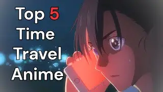 Top 5 Must-Watch Time Travel Anime! 🕔⌛
