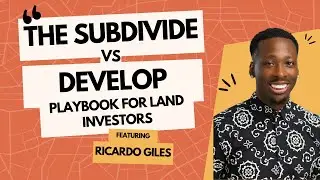 The Subdivide vs. Develop Playbook for Land Investors (Podcast Ep#144)