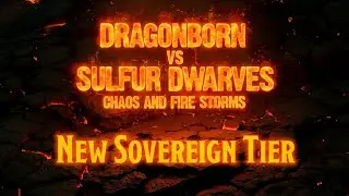 DRAGONBORN VS SULFUR DWARVES, Chaos and Fire Storms - Reinforcements