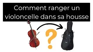 Comment ranger son violoncelle dans une housse