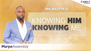 REALITIES: KNOWING HIM KNOWING ME | Apostle A.B. Prince | Marpe Assembly