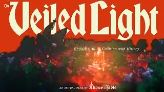 Collision with History | Episode 36 | The Veiled Light | D&D5e Campaign