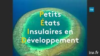 Les petits états insulaires face au reste du monde | Franceinfo INA