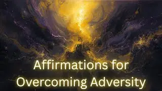Affirmations: Overcoming Adversity