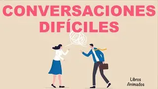 Conversaciones Difíciles por Douglas Stone Resumen Animado | LibrosAnimados
