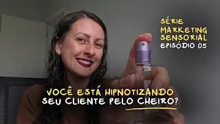 Como o AROMA influencia sua ESTRAT&Eacute;GIA DE MARKETING | S&eacute;rie Marketing Sensorial Ep. #05 Olfato